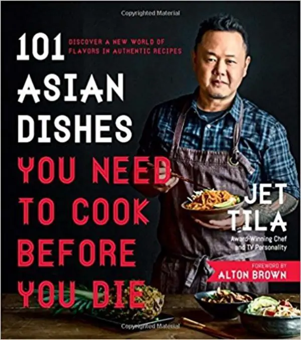 101 Asian Dishes You Need To Cook Before You Die By Jet Tila